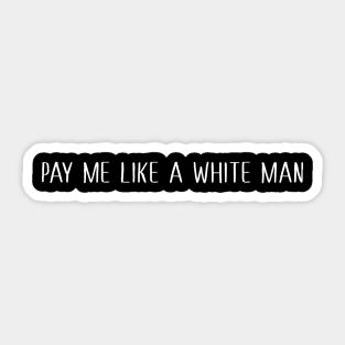 Pay Me Like A White Man Sticker
